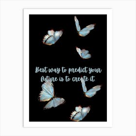 Best Way To Predict Your Future Is To Create It 1 Art Print