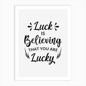 Luck Is Believing That You Are Lucky 1 Art Print