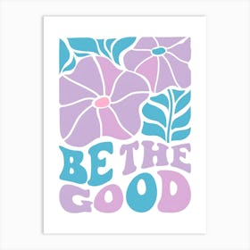 Be The Good Art Print