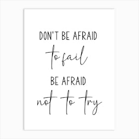 Don't Be Afraid To Fail Be Afraid Not To Try Motivational Wall Art Print