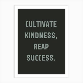 Cultivate Kindness Reap Success 1 Art Print