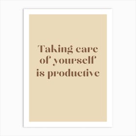 Taking Care Of Yourself Is Productive Art Print