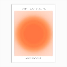 What You Imagine You Become Art Print