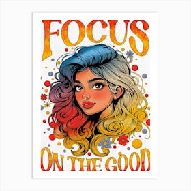 Focus On The Good Art Print