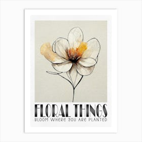 Floral Things, Bloom Where You Are Planted Art Print