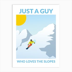 Just A Guy who Loves the Slopes Art Print