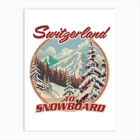 Switzerland to Snowboard travel poster Art Print