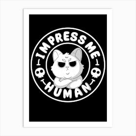 Impress Me Human Art Print