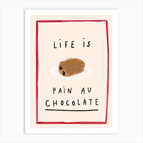 Life is Pain au Chocolate Art Print