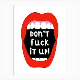 Don't F#*k It Up! Art Print