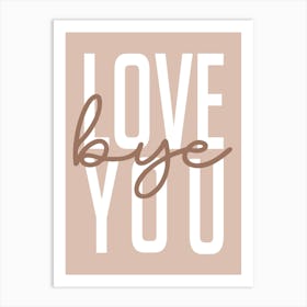 Love Bye You Hallway Welcome Neutral Mocha Art Print