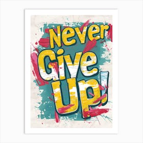 Never Give Up Art Print