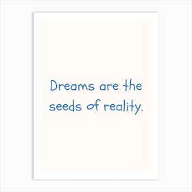 Dreams Are The Seeds Of Reality Blue Quote Poster Art Print