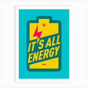 It's All Energy Inspirational Print Art Print