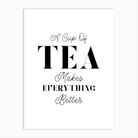 A Cup Of Tea Makes Everything Better Art Print