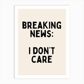 Breaking News: I Don't Care | Black and Cream Art Print