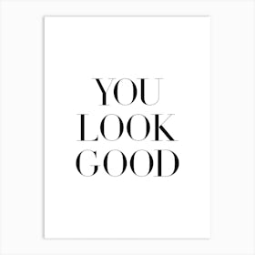 You Look Good 3 Art Print