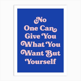 No one can give you what you want but yourself motivating inspiring quote (blue tone) Art Print