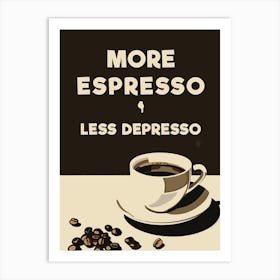 More Espresso - Less Depresso Art Print