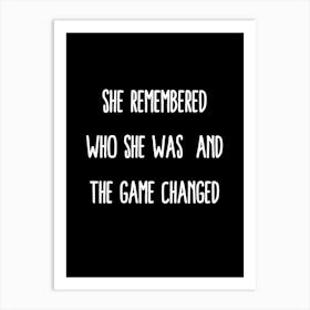 She Remembered Who She Was And The Game Changed 1 Art Print