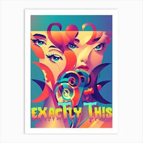 Exactly This 1 Art Print