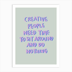 Creative People Need Time To Sit Around And Do Nothing 2 Art Print
