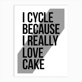 I Cycle Because I Really Love Cake Funny Cycling Print | Bike Print Art Print