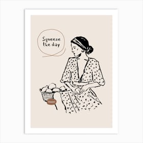 Squeeze The Day Art Print