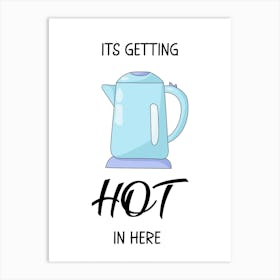 Getting Hot in Here, Kettle, Funny, Kitchen, Bathroom, Wall Print Art Print