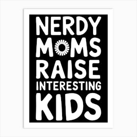 Nerdy Moms Raise Interesting Kids Art Print