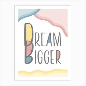 Dream Bigger Quote for Kids Art Print