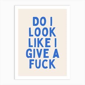 Do I Look Like I Give A Fuck | Oatmeal And Blue Art Print