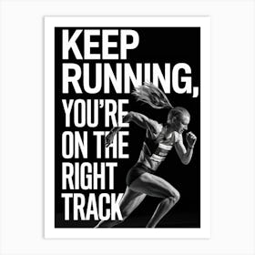 Keep Running You'Re On The Right Track Art Print