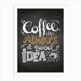 Coffee Is Always A Good Idea - coffee poster, kitchen wall art 2 Art Print