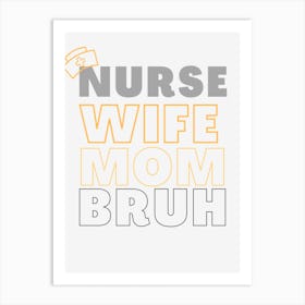 Nurse Wife Mom Bruh Art Print