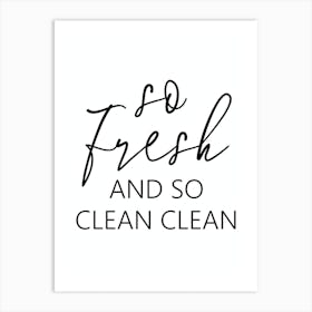 So Fresh And So Clean Clean Art Print