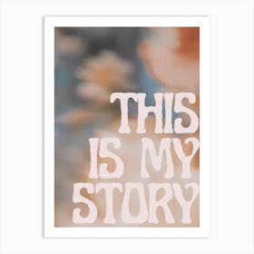 This Is My Story Art Print