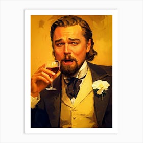 Trending Laughing Leonardo DiCaprio Meme Drink Wine from Django Unchained Movie Art Print