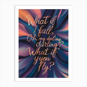 what if i fall oh my darling what if you fly Art Print