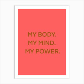 My Body My Mind My Power Art Print