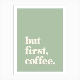 But First Coffee - Sage Art Print