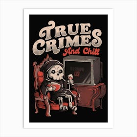 True Crimes and Chill - Funny Goth True Crime Chill Halloween Gift Art Print