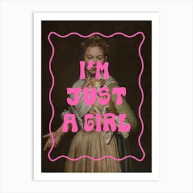 I'm Just a Girl Art Print