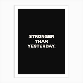 Stronger Than Yesterday Art Print