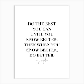 Do The Best You Can Until You Know Better Art Print