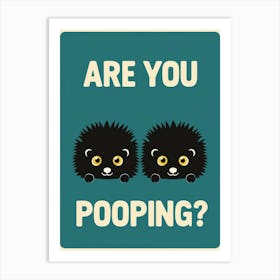 Are You Pooping? 67 Art Print