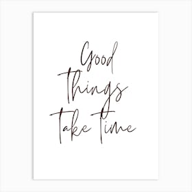 Good Things Take Time Art Print