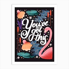 You Ve Got This Hand Lettering With A Flamingo And Flowers On Dark Background Art Print