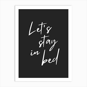 Black Lets Stay In Bed Art Print