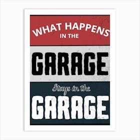 What Happens In The Garage Stays In The Garage Art Print